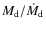 $M_{\rm d}/\dot{M}_{\rm d}$