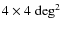 $4\times4\;\rm deg^2$
