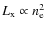 $L_{\rm x}\propto n_{\rm e}^2$