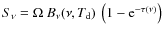 $S_{\nu} =
\Omega~B_{\nu}(\nu,T_{\rm d})~\left(1-{\rm e}^{-\tau(\nu)}\right)$