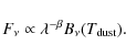 \begin{displaymath}F_{\nu} \propto \lambda^{-\beta} B_{\nu}(T_{\rm dust}).
\end{displaymath}