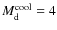 $M^{\rm cool}_{\rm d}=4$