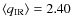 $\langle q_{\rm IR} \rangle = 2.40$