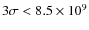 $3\sigma<8.5\times 10^9$