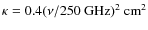 $\kappa=0.4 (\nu/250~{\rm GHz})^2 \ {\rm cm}^2$