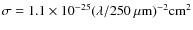 $\sigma = 1.1 \times 10^{-25} (\lambda/250~\mu {\rm m})^{-2} {\rm cm}^2$