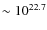 $\sim 10^{22.7}$