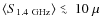 $\left\langle S_{\rm
1.4~GHz} \right\rangle \mathrel{\raise0.35ex\hbox{$\scriptstyle <$ }\kern-0.6em
\lower0.40ex\hbox{{$\scriptstyle \sim$ }}}10~\mu$