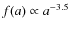$f(a) \propto a^{-3.5}$