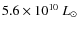 $5.6\times 10^{10}~L_\odot$