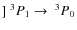 $]~^3P_1\rightarrow\ ^3P_0$