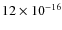 $12 \times 10^{-16}$