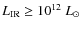 $L_{\rm IR}\ge10^{12}~L_\odot$