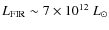 $L_{\rm FIR}\sim7 \times 10^{12}~L_\odot$