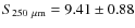 $S_{250~\mu{\rm m}}=9.41\pm 0.88$