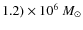 $1.2) \times 10^6~M_{\odot}$