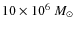 $10 \times 10^6~M_{\odot}$