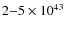 $2{-}5 \times 10^{43}$