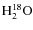 $\rm H_2^{18}O$