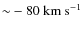 ${\sim}-80~\rm km~s^{-1}$