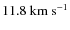 $11.8~\rm km~s^{-1}$