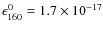 $\epsilon_{160}^0 = 1.7\times10^{-17}$