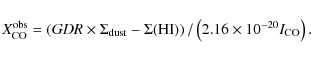 \begin{displaymath}{X}_{{\rm CO}}^{{\rm obs}} = \left ( {\it GDR} \times \Sigma_...
... \right ) /\left ({2.16 \times 10^{-20}I_{{\rm CO}}} \right ).
\end{displaymath}