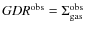 ${\it GDR}^{{\rm obs}} = \Sigma_{{\rm gas}}^{{\rm obs}}$