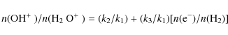 \begin{displaymath}n(\mbox{OH$^+$ })/n(\mbox{H$_2$ O$^+$ }) = (k_2/k_1) + (k_3/k_1)[n({\rm e}^-)/n({\rm H}_2)]
\end{displaymath}