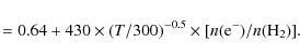 \begin{displaymath}= 0.64 + 430 \times(T/300)^{-0.5} \times [n({\rm e}^-)/n({\rm H}_2)] .
\end{displaymath}