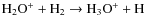 $ \rm {H}_2\rm {O}^+ + \rm {H}_2 \rightarrow \rm {H}_3\rm {O}^+ + {\rm H}$