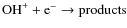 $\rm {OH}^+ + {\rm e}^- \rightarrow products$