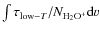 $\int \tau_{\rm low-\it T}/N_{\rm H_2O^+} {\rm d}v$