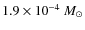 $1.9 \times 10^{-4}~M_{\odot}$