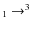 $_1 \rightarrow ^3$