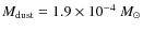 $M_{{\rm dust}} = 1.9 \times 10^{-4}~M_{\odot}$
