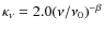 $\kappa_\nu = 2.0
(\nu/\nu_0)^{-\beta}$