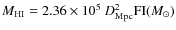 $M_{\rm HI} = 2.36 \times 10^5~D_{\rm {Mpc}}^2 {\rm FI} (M_{\odot})$