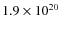 $1.9 \times 10^{20}$