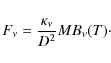 \begin{displaymath}F_{\nu} = \frac{\kappa_{\nu}}{D^2} M B_{\nu}(T)\cdot
\end{displaymath}