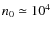 $n_0 \simeq10^4$