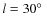 $l=30\hbox{$^\circ$ }$