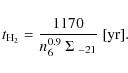 \begin{displaymath}%
t_{\rm H_2} = \frac{1170}{n_6^{0.9}~\Sigma_{~-21}}\ {\rm [yr].}
\end{displaymath}