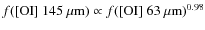 $f({\rm [OI]}~145~\mu{\rm m}) \propto
f({\rm [OI]~}63~\mu{\rm m})^{0.98}$