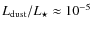$L_{\rm dust}/L_\star \approx 10^{-5}$