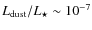 $L_{\rm dust}/L_\star \sim 10^{-7}$