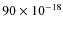 $90\times 10^{-18}$