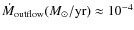 $\dot M_{\rm outflow}(M_\odot/\rm yr)\approx 10^{-4}$