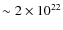 $\sim 2 \times 10^{22}$