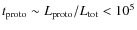 $t_{\rm proto} \sim L_{\rm proto} / L_{\rm tot} < 10^5$
